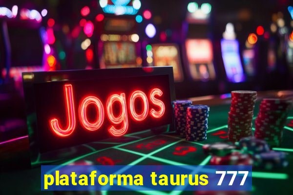 plataforma taurus 777